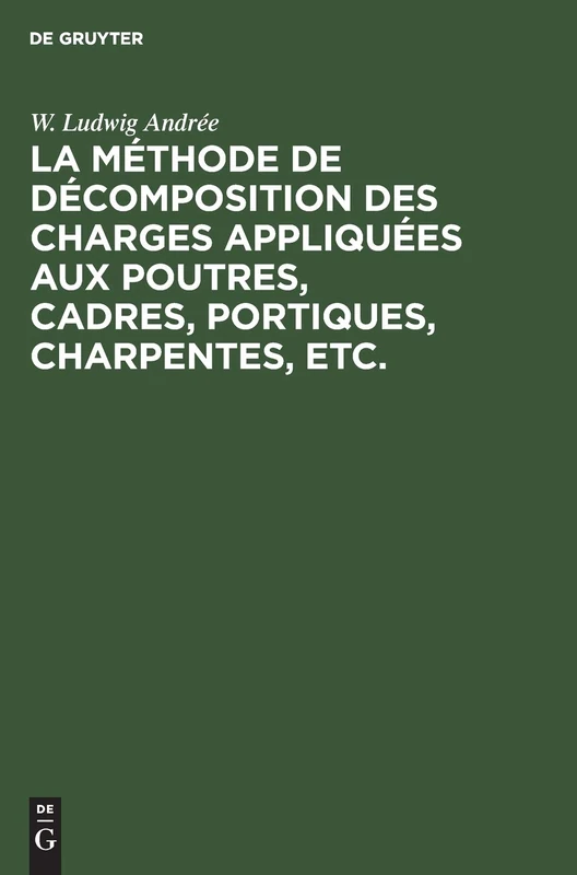 La Méthode de Décomposition Des Charges Appliquées Aux Poutres, Cadres, Portiques, Charpentes, Etc.: Dite: Méthode B.U. Contribution a l'Étude Des Systemes Hyperstatic - Image 1