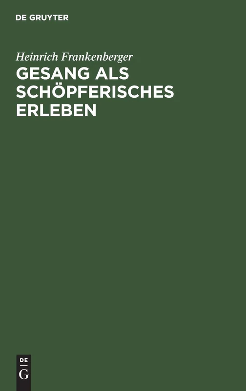 Gesang ALS Schöpferisches Erleben: Ein Stimmerzieherischer Weg ALS Grundlage Allgemeiner Musikalischer Volksbildung