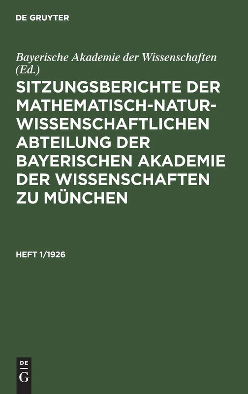 Sitzungsberichte Der Mathematisch-Naturwissenschaftlichen Abteilung Der Bayerischen Akademie Der Wissenschaften Zu München. Heft 1/1926