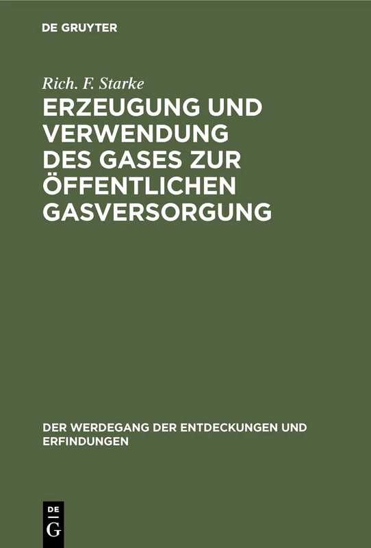 Erzeugung und Verwendung des Gases zur öffentlichen Gasversorgung: 6 (Der Werdegang der Entdeckungen Und Erfindungen)