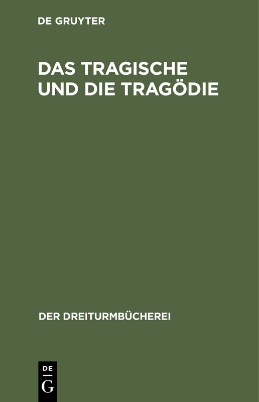 Das Tragische Und Die Tragödie: Grundsätzliche Äußerungen Deutscher Denker Und Dichter: 28 (Dreiturmbücherei)