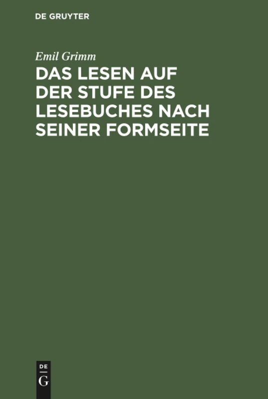 Das Lesen auf der Stufe des Lesebuches nach seiner Formseite: Eine Anleitung Zum Flüssigen, Sinnvoll Betonten Und Gefühlsmäßig Ausdrucksvollen Lesen in Der Volksschule
