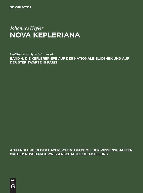 Die Keplerbriefe Auf Der Nationalbibliothek Und Auf Der Sternwarte in Paris: 31 (Abhandlungen Der Bayerischen Akademie Der Wissenschaften. Mathematisch-Naturwissenschaftliche Abteil)