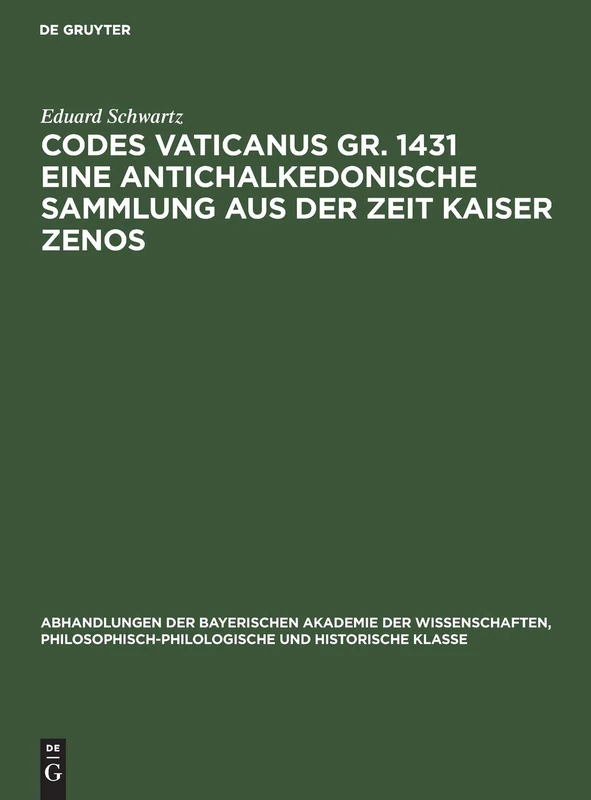 Codes Vaticanus Gr. 1431 Eine Antichalkedonische Sammlung Aus Der Zeit Kaiser Zenos: Vorgetragen in Der Sitzung Von 6. März 1926: 32 (Abhandlungen der ... Philosophisch-Philologische Und Historisch)