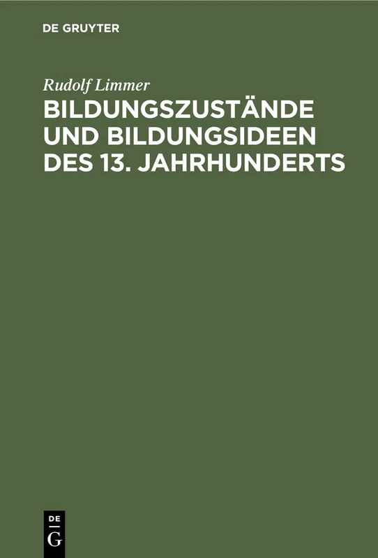 Bildungszustände und Bildungsideen des 13. Jahrhunderts: Dargestellt Unter Besonderer Berücksichtigung Der Lateinischen Quellen