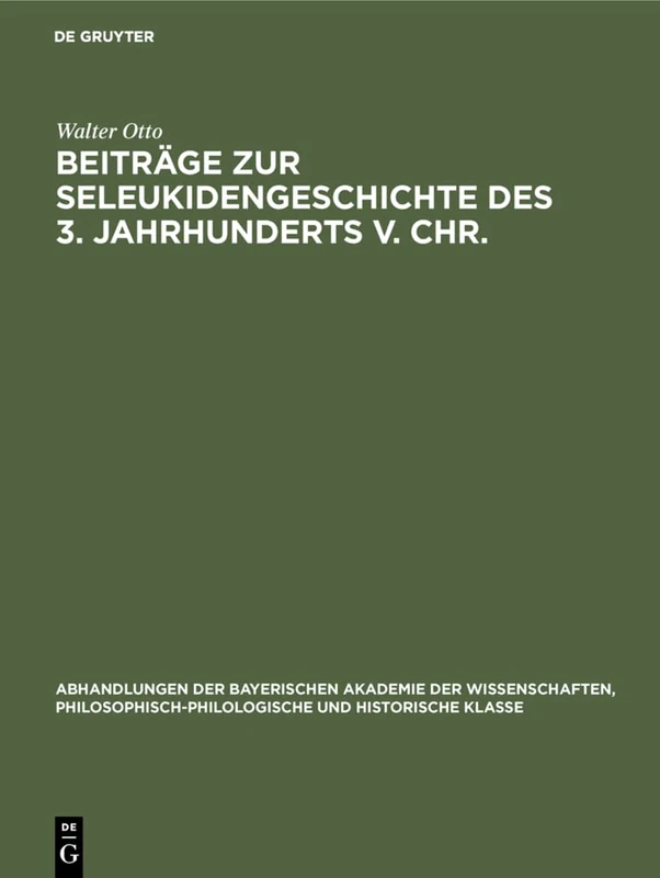 Beiträge Zur Seleukidengeschichte Des 3. Jahrhunderts V. Chr.: 34 (Abhandlungen der Bayerischen Akademie der Wissenschaften, Philosophisch-Philologische Und Historisch)
