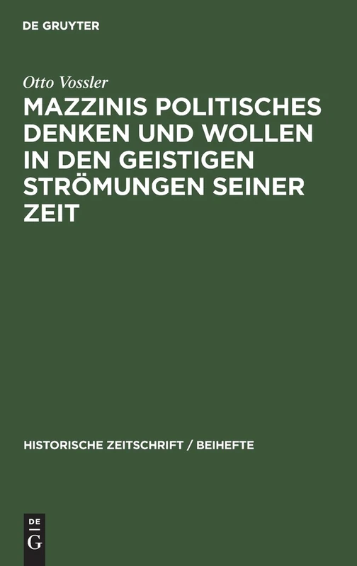 Mazzinis Politisches Denken Und Wollen in Den Geistigen Strömungen Seiner Zeit: 11 (Historische Zeitschrift / Beihefte)