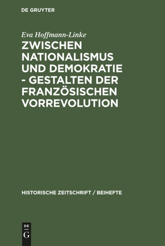 Zwischen Nationalismus und Demokratie - Gestalten der Französischen Vorrevolution: Gestalten Der Französischen Vorrevolution: 9 (Historische Zeitschrift / Beihefte)