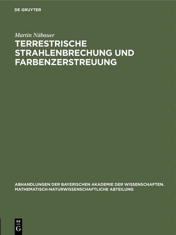 Terrestrische Strahlenbrechung Und Farbenzerstreuung: 29 (Abhandlungen Der Bayerischen Akademie Der Wissenschaften. Mathematisch-Naturwissenschaftliche Abteil)