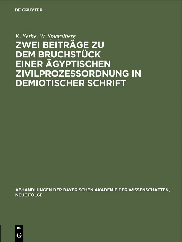 Zwei Beiträge Zu Dem Bruchstück Einer Ägyptischen Zivilprozeßordnung in Demiotischer Schrift: I. Kurt Sethe: Bemerkungen Zu Dem Veröffentlichten Text. ... Akademie Der Wissenschaften, Neue Folge)