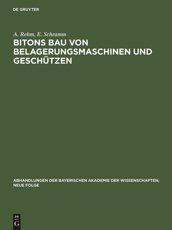 Bitons Bau Von Belagerungsmaschinen Und Geschützen: Griechisch Und Deutsch: 2 (Abhandlungen Der Bayerischen Akademie Der Wissenschaften, Neue Folge)