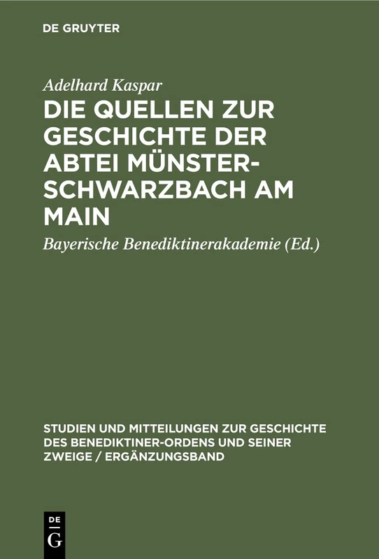 Die Quellen zur Geschichte der Abtei Münsterschwarzbach am Main: Ein Beitrag Zur Geschichte Des Benediktinerordens in Franken: 6 (Studien Und ... Und Seiner Zweige / Ergänzungsband)