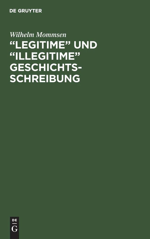 De Gruyter Oldenbourg - Legitime und illegitime Geschichtsschreibung