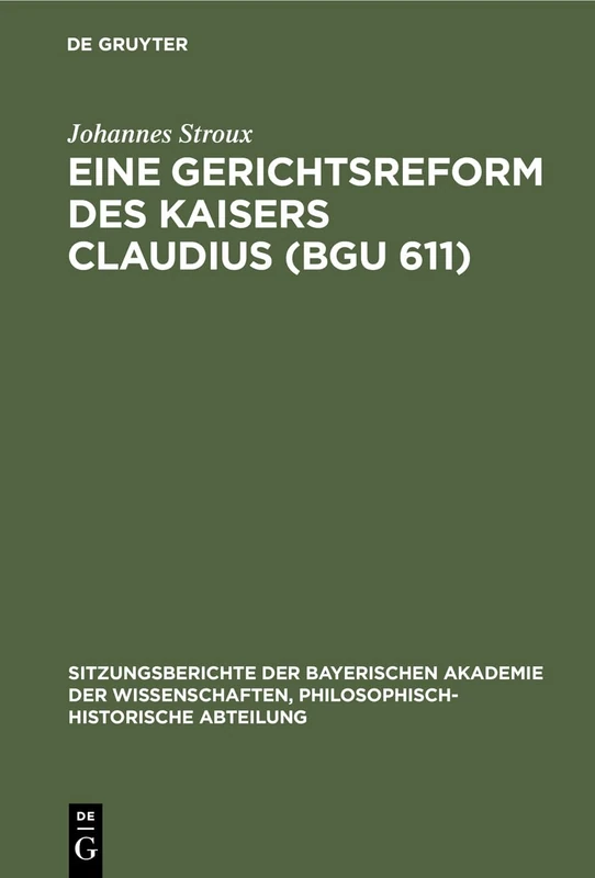 Eine Gerichtsreform des Kaisers Claudius (BGU 611): 1929 (Sitzungsberichte Der Bayerischen Akademie Der Wissenschaften, Philosophisch-Historische Abteilung)