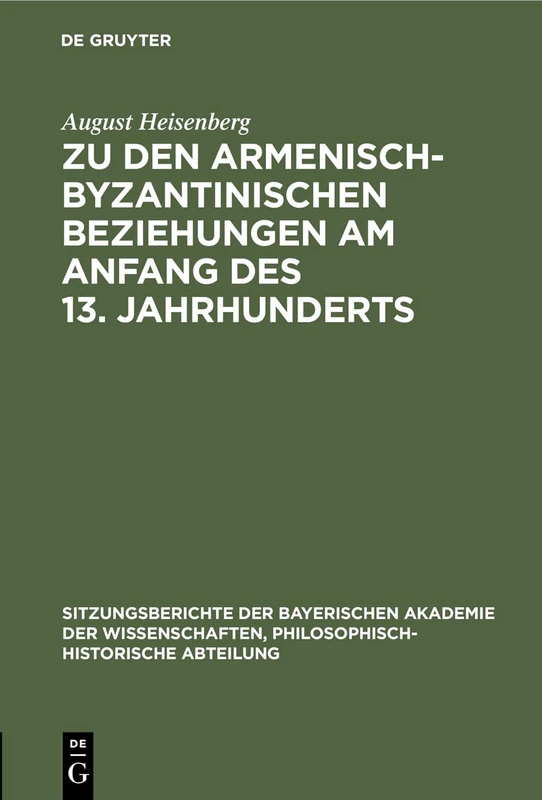 Zu Den Armenisch-Byzantinischen Beziehungen Am Anfang Des 13. Jahrhunderts: 1929 (Sitzungsberichte Der Bayerischen Akademie Der Wissenschaften, Philosophisch-Historische Abteilung)