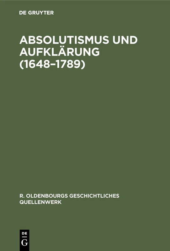 Absolutismus und Aufklärung (1648-1789): 5 (R. Oldenbourgs Geschichtliches Quellenwerk)