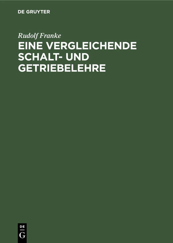 Eine Vergleichende Schalt- Und Getriebelehre: Vortrag Gehalten Auf Der Wissenschaftlichen Tagung Zur Feier Des Hundertsten Geburtstages Von Franz ... 1929 in Der Technischen Hochschule Zu Berlin