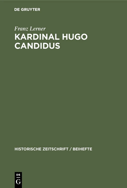 Kardinal Hugo Candidus: 22 (Historische Zeitschrift / Beihefte)