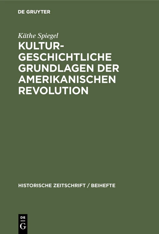 Kulturgeschichtliche Grundlagen der Amerikanischen Revolution: 21 (Historische Zeitschrift / Beihefte)