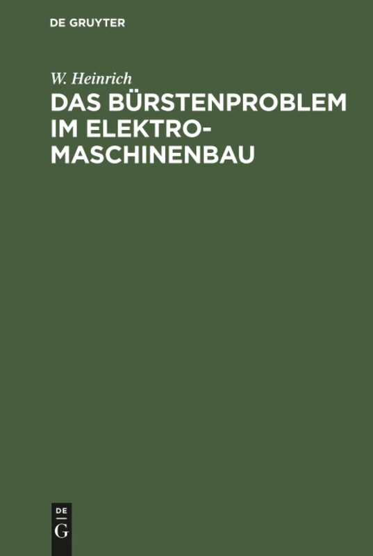 Das Bürstenproblem im Elektromaschinenbau: Ein Beitrag Zum Studium Der Stromabnahme Von Kommutatoren Und Schleifringen Bei Elektrischen Maschinen