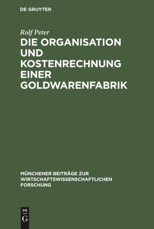 Die Organisation und Kostenrechnung einer Goldwarenfabrik: 3 (Münchener Beiträge Zur Wirtschaftswissenschaftlichen Forschung)