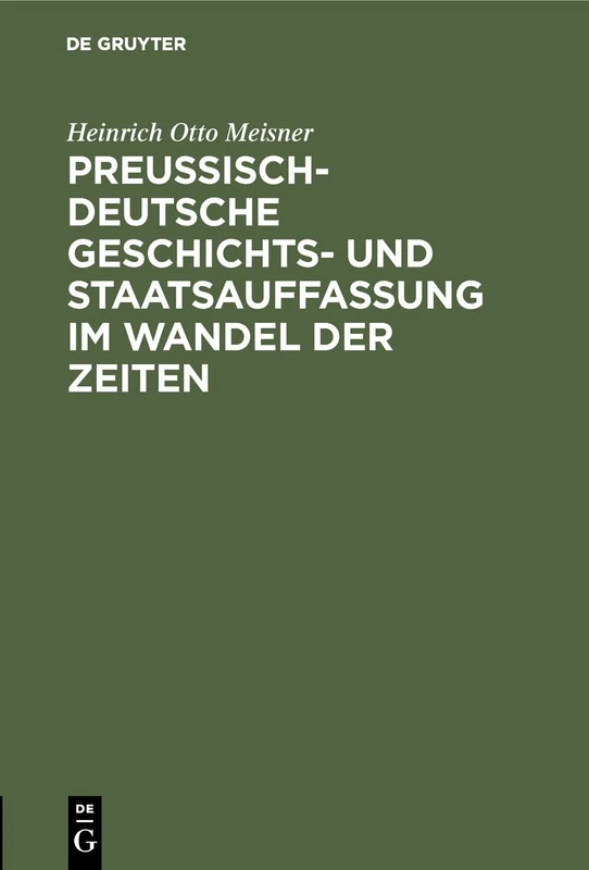 Preußisch-Deutsche Geschichts- Und Staatsauffassung Im Wandel Der Zeiten