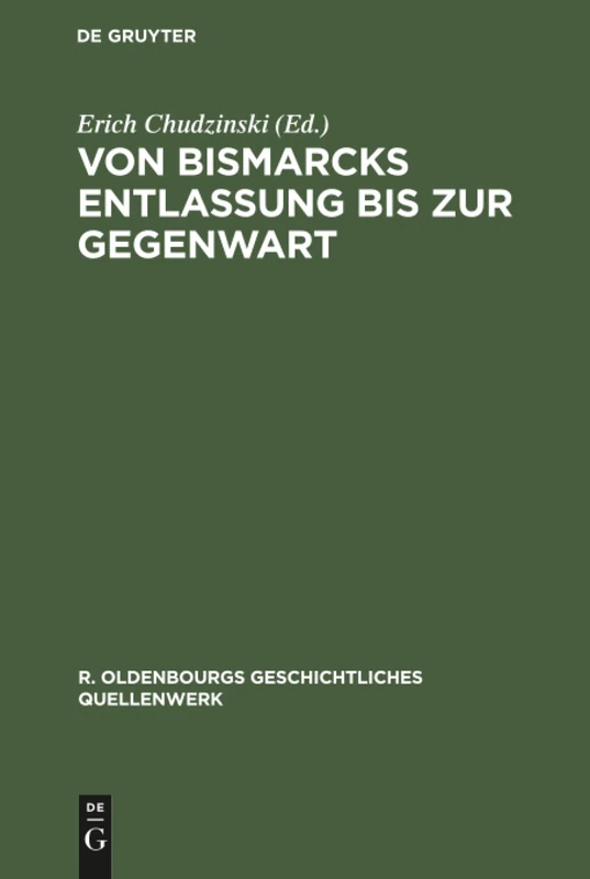 Von Bismarcks Entlassung bis zur Gegenwart: 9 (R. Oldenbourgs Geschichtliches Quellenwerk)