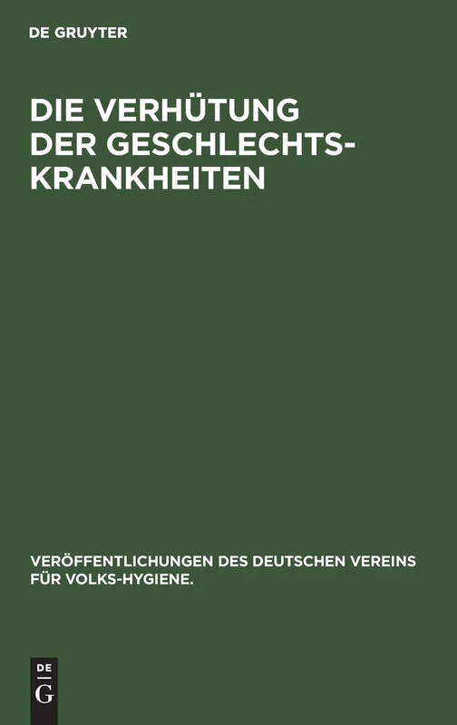 Die Verhütung der Geschlechts-Krankheiten: 6 (Veröffentlichungen Des Deutschen Vereins Für Volks-Hygiene.)