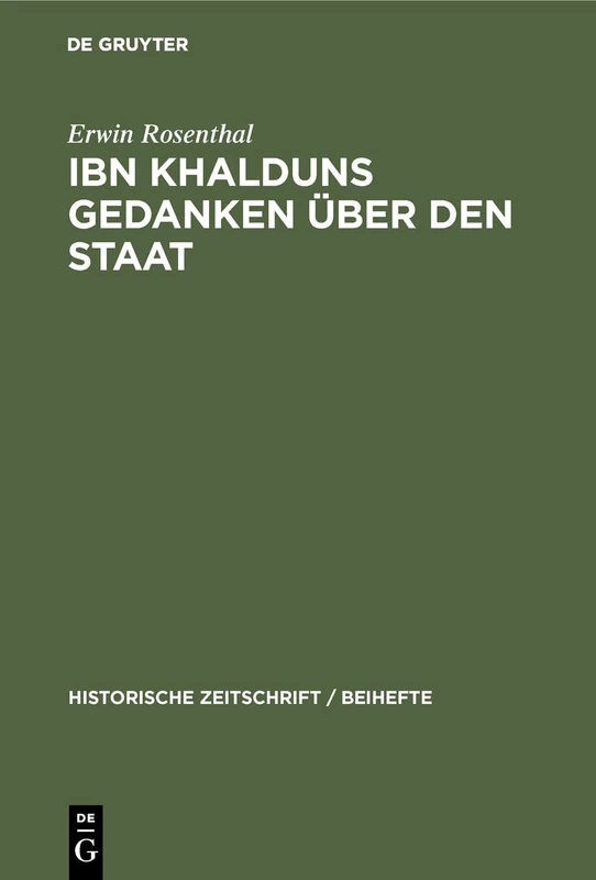 IBN Khalduns Gedanken über den Staat: Ein Beitrag Zur Geschichte Der Mittelalterlichen Staatslehre: 25 (Historische Zeitschrift / Beihefte)