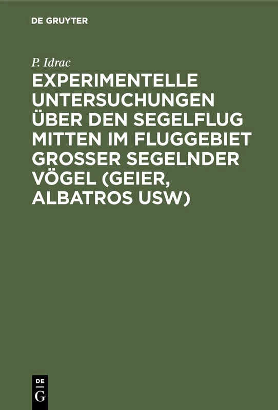 Experimentelle Untersuchungen über den Segelflug mitten im Fluggebiet grosser segelnder Vögel (Geier, Albatros usw): Ihre Anwendung Auf Den Segelfug Des Menschen