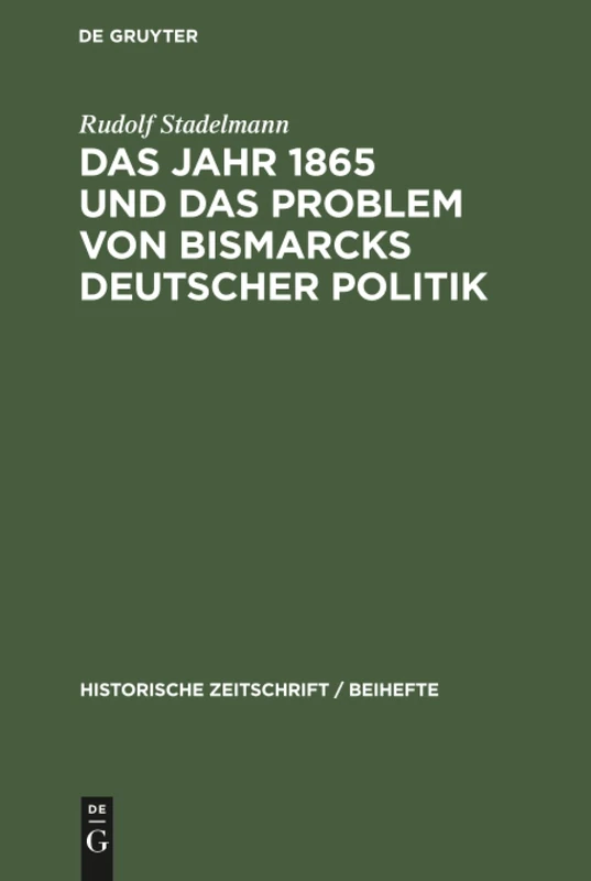 Das Jahr 1865 und das Problem von Bismarcks deutscher Politik: 29 (Historische Zeitschrift / Beihefte)