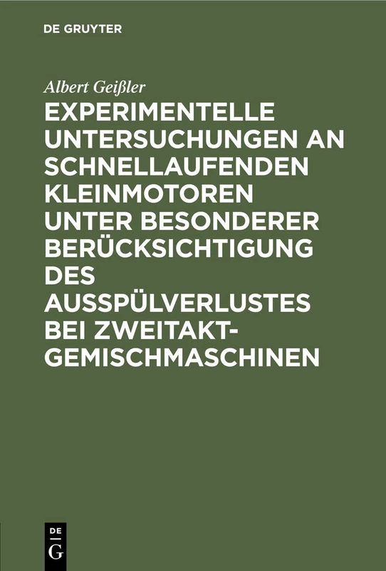 Experimentelle Untersuchungen an Schnellaufenden Kleinmotoren Unter Besonderer Berücksichtigung Des Ausspülverlustes Bei Zweitakt-Gemischmaschinen: ... Bei Zweitakt-gemischmaschinen