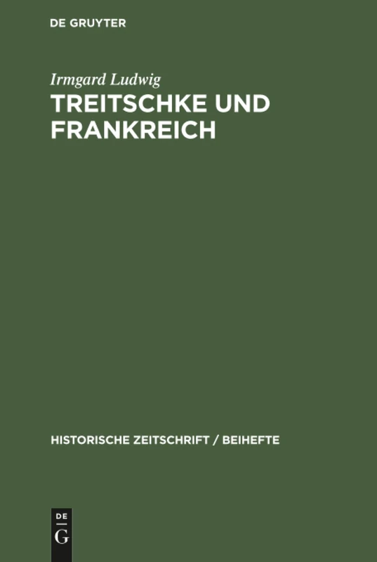 Treitschke und Frankreich: 32 (Historische Zeitschrift / Beihefte)