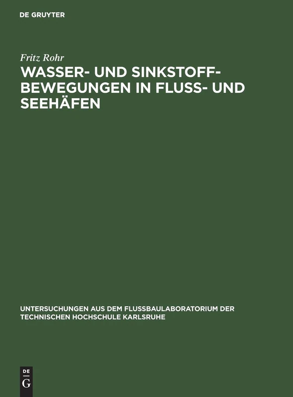 Wasser- Und Sinkstoff-Bewegungen in Fluss- Und Seehäfen (Untersuchungen Aus Dem Flußbaulaboratorium der Technischen Hochschule Karlsruhe)