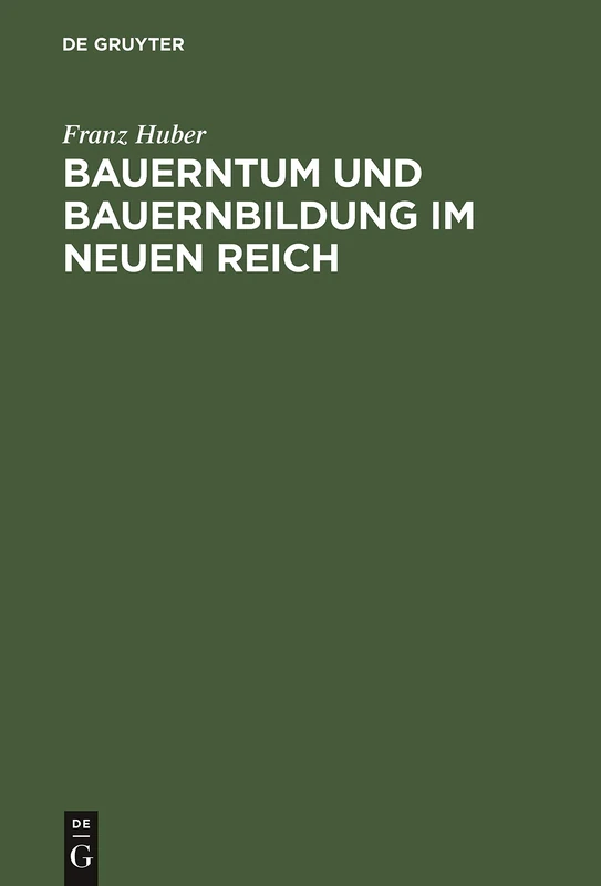 Bauerntum und Bauernbildung im Neuen Reich: Grund Und Aufriss Einer Bauern Und Volkhaften Landpädagogik