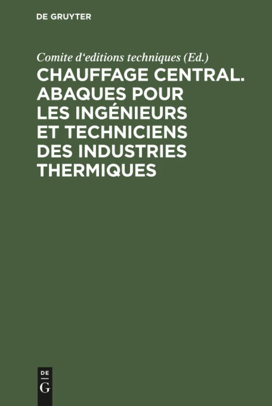 Chauffage central. Abaques pour les ingénieurs et techniciens des industries thermiques