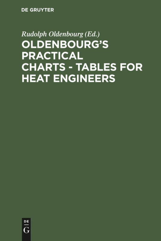 Oldenbourg's practical charts - Tables for heat engineers: Steam boiler operation. Comprising forty charts and tables for simplifying calculations. ... in three languages English, German, French