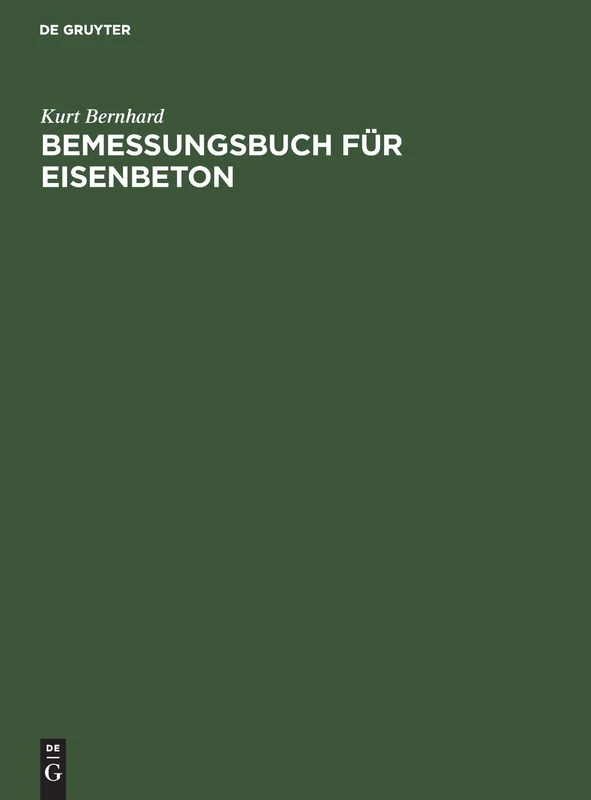 Bemessungsbuch Für Eisenbeton: Anleitung, Formeln Und Tabellen Zum Wirtschaftlichen Bemessen Von Eisenbetonquerschnitten