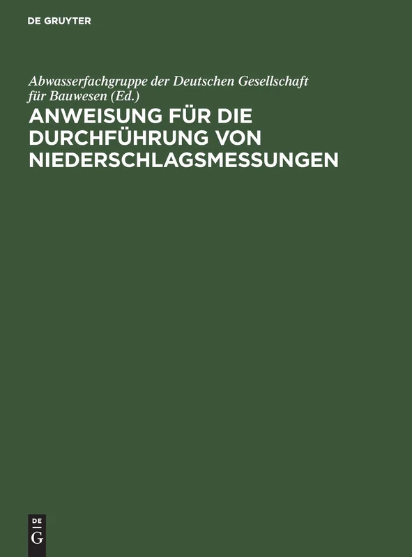 Anweisung Für Die Durchführung Von Niederschlagsmessungen: Augestellt Auf Grund Der Anleitung Für Die Beobachter an Den Niederschlagsmeßstellen Des ... Außerhalb Des Deutschen Reichswetterdienstes