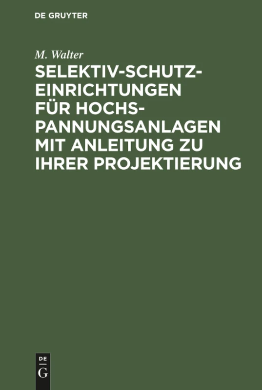 Selektiv-Schutzeinrichtungen für Hochspannungsanlagen mit Anleitung zu ihrer Projektierung
