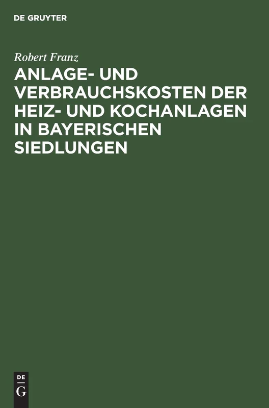 Anlage- Und Verbrauchskosten Der Heiz- Und Kochanlagen in Bayerischen Siedlungen