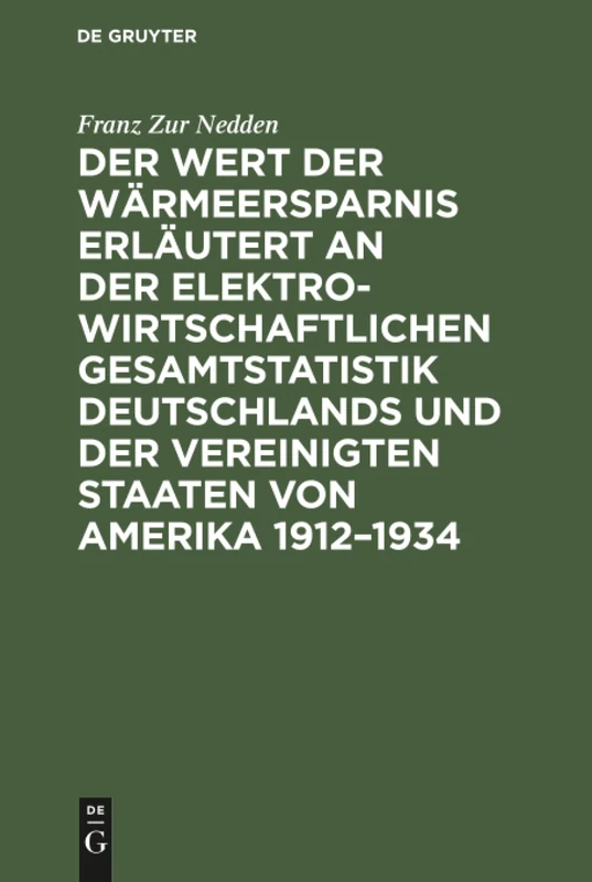 Der Wert der Wärmeersparnis erläutert an der elektrowirtschaftlichen Gesamtstatistik Deutschlands und der Vereinigten Staaten von Amerika 1912-1934: ... Beitrag Zur Kostendynamik - Image 1