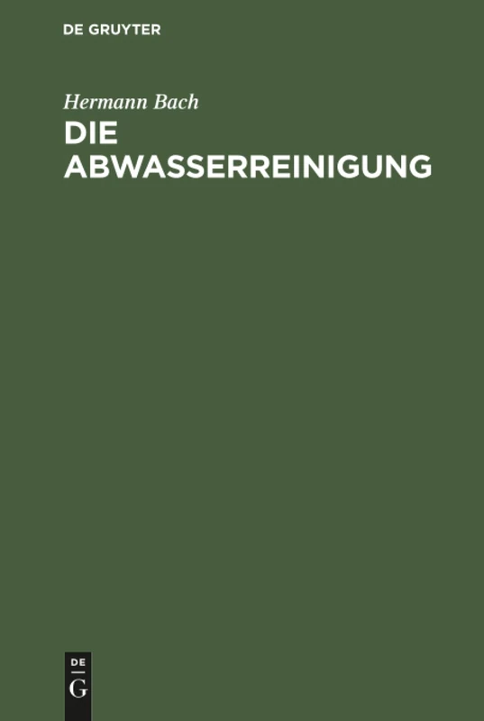 Die Abwasserreinigung: Einführung Zum Verständnis Der Kläranlagen Für Städtische Und Gewerbliche Abwässer