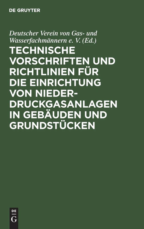 Technische Vorschriften Und Richtlinien Für Die Einrichtung Von Niederdruckgasanlagen in Gebäuden Und Grundstücken: Dvgw - Tvr Gas 1938