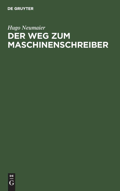 Der Weg Zum Maschinenschreiber: Ausbildung Im Maschinenschreiben Nach Dem Tastsystem Bis Zum Geschäftsmaschinenschreiber