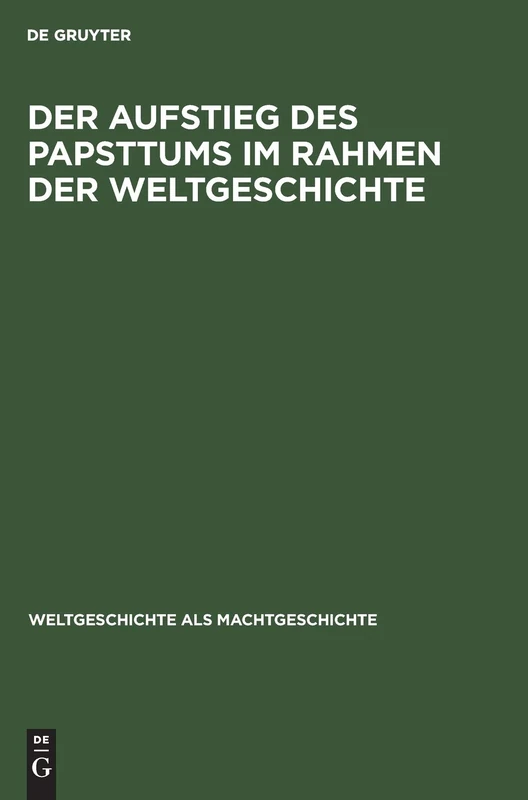 De Gruyter Der Aufstieg Des Papsttums - Weltgeschichte Vol 3
