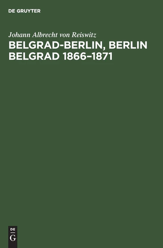 De Gruyter Oldenbourg Belgrad-Berlin, Berlin Belgrad 1866-1871