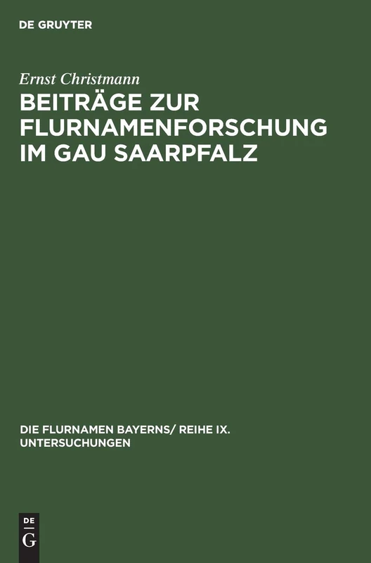 Beiträge Zur Flurnamenforschung Im Gau Saarpfalz: 1 (Die Flurnamen Bayerns/ Reihe IX. Untersuchungen)