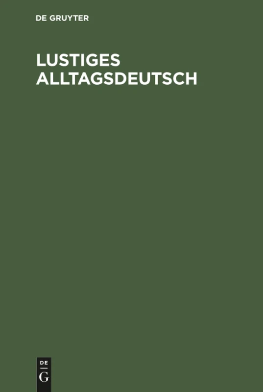 Lustiges Alltagsdeutsch: Gespräche Und Szenen Für Den Ausländer-Unterricht