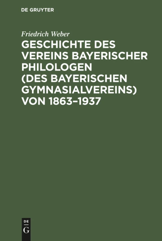 Geschichte des Vereins bayerischer Philologen (des Bayerischen Gymnasialvereins) von 1863-1937: Im Auftrage Der Bezirksvertreterversammlung Vom 6. Dezember 1936
